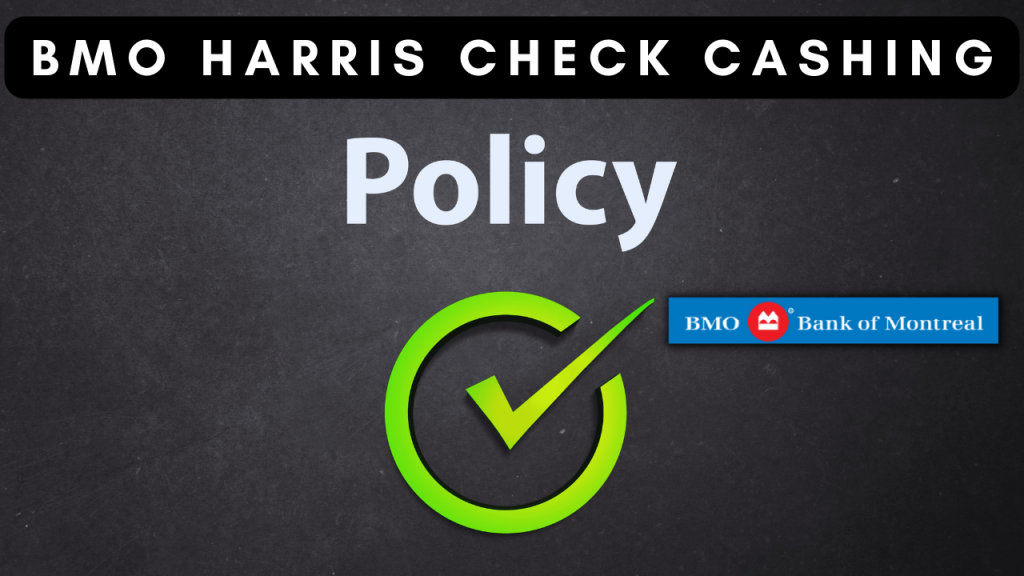BMO Harris Check Cashing Policy